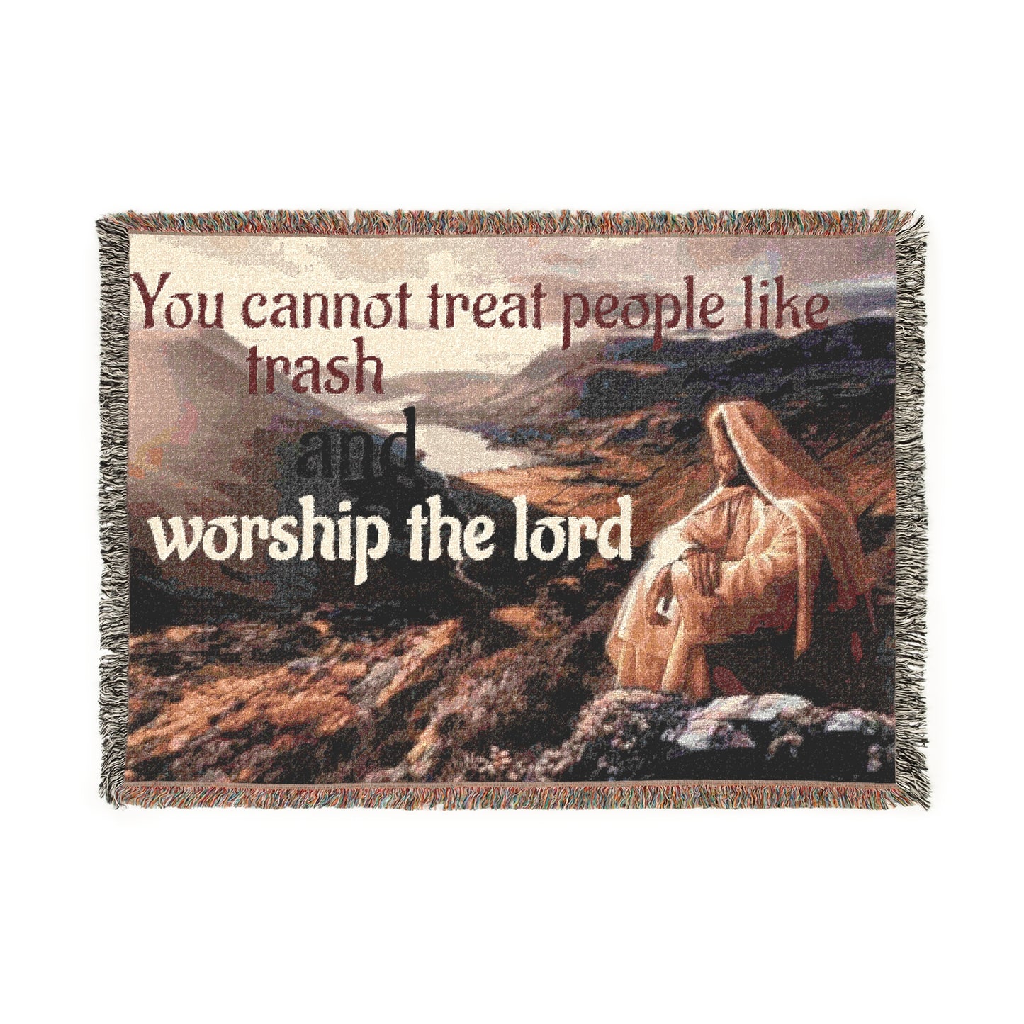 You cannot treat people like garbage and worship God at the same time